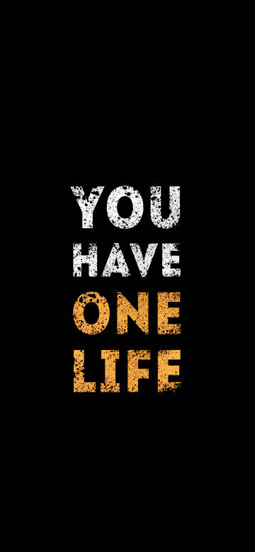 You have one life on black background