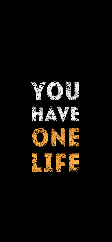 You have one life on black background